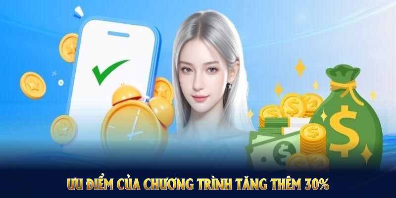 Tăng Thêm 30% Khi Nạp Tiền Trong Khung Giờ Vàng Nhà Cái F168 4 Ưu điểm của chương trình tăng thêm 30% khi nạp tiền trong khung giờ vàng