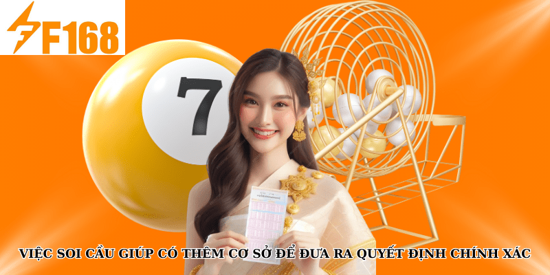Việc soi cầu giúp có thêm cơ sở để đưa ra quyết định chính xác